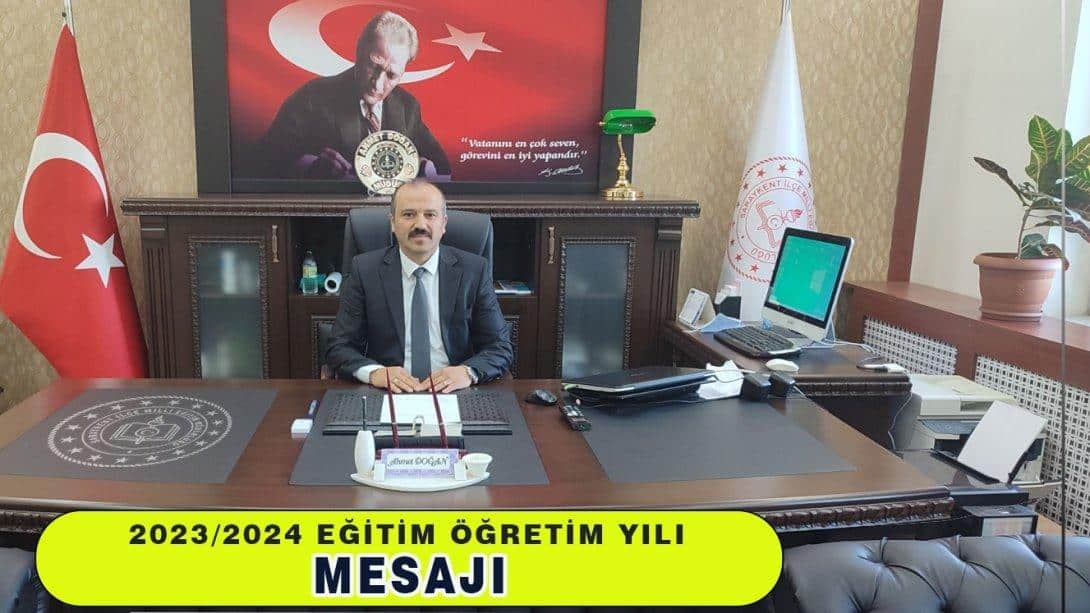 İlçe Milli Eğitim Müdürümüz Sayın Ahmet Doğan 'ın 2023-2024 Eğitim Öğretim Yılı Mesajı