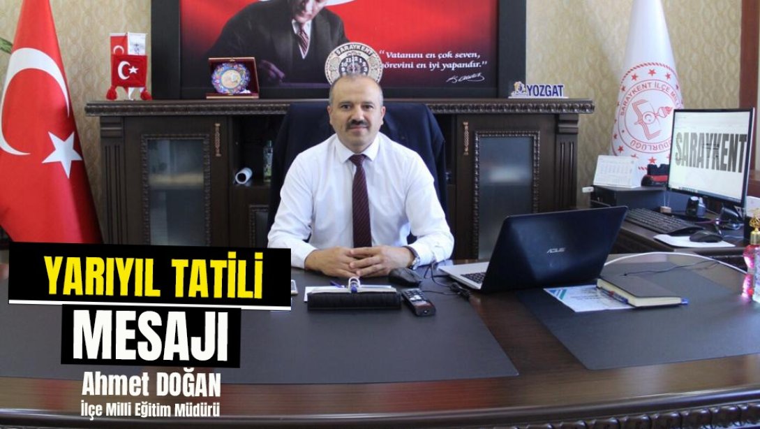 İlçe Milli Eğitim Müdürümüz Ahmet DOĞAN, Yarıyıl Tatili Mesajı Yayımladı.