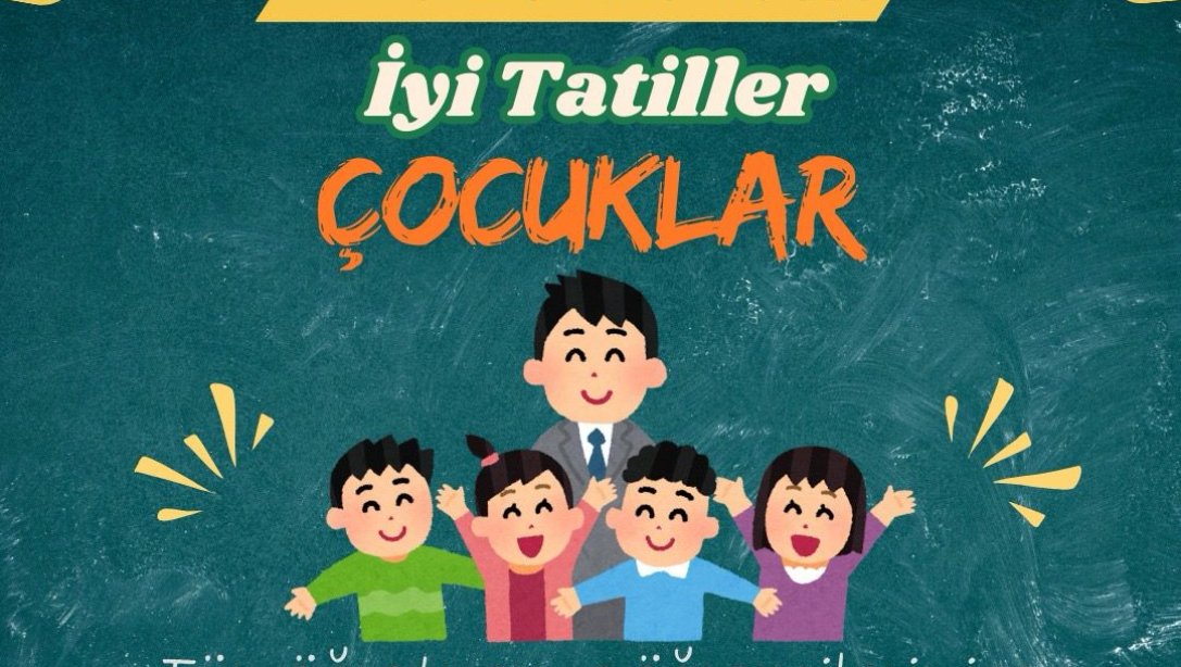 Tüm öğretmen ve öğrencilerimize iyi tatiller dileriz.